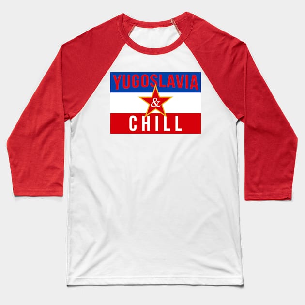 Yugoslavia and Chill Baseball T-Shirt by StuffByMe